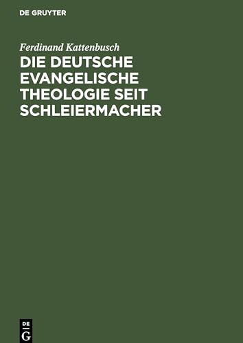 Die deutsche evangelische Theologie seit Schleiermacher: Das Jahrhundert von Schleiermacher bis nach dem Weltkrieg