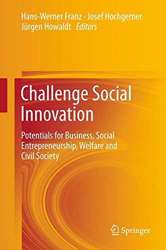 Challenge Social Innovation: Potentials for Business, Social Entrepreneurship, Welfare and Civil Society