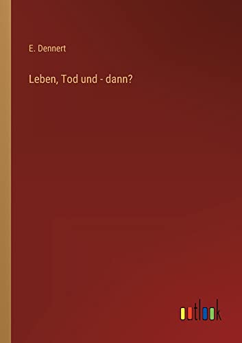 Leben, Tod und - dann?