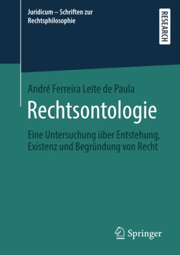 Rechtsontologie: Eine Untersuchung über Entstehung, Existenz und Begründung von Recht (Juridicum - Schriften zur Rechtsphilosophie)