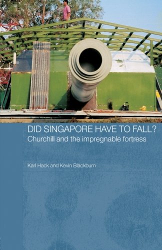 Did Singapore Have to Fall?: Churchill and the Impregnable Fortress