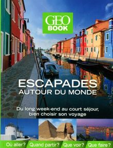 Geobook, escapades autour du monde : du long week-end au court séjour, bien choisir son voyage