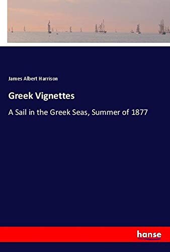 Greek Vignettes: A Sail in the Greek Seas, Summer of 1877