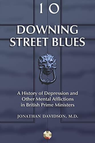 Downing Street Blues: A History of Depression and Other Mental Afflictions in British Prime Ministers