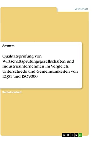Qualitätsprüfung von Wirtschaftsprüfungsgesellschaften und Industrieunternehmen im Vergleich. Unterschiede und Gemeinsamkeiten von EQS1 und ISO9000