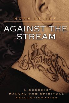 Against the Stream: A Buddhist Manual for Spiritual Revolutionaries