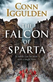 The Falcon of Sparta: The bestselling author of the Emperor and Conqueror series' returns to the Ancient World