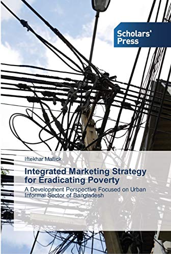 Integrated Marketing Strategy for Eradicating Poverty: A Development Perspective Focused on Urban Informal Sector of Bangladesh