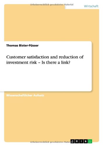 Customer satisfaction and reduction of investment risk ¿ Is there a link?