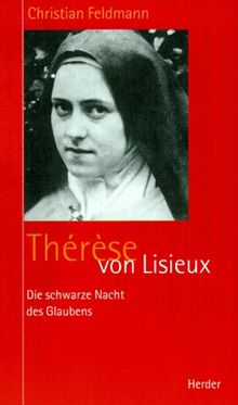 Therese von Lisieux. Die schwarze Nacht des Glaubens