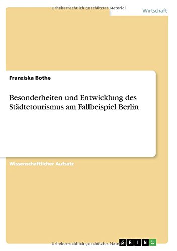 Besonderheiten und Entwicklung des Städtetourismus am Fallbeispiel Berlin