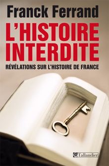 L'histoire interdite : révélations sur l'histoire de France