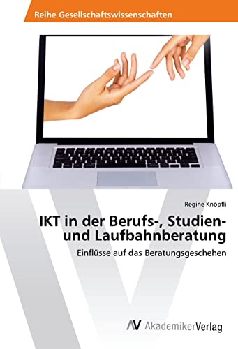 IKT in der Berufs-, Studien- und Laufbahnberatung: Einflüsse auf das Beratungsgeschehen