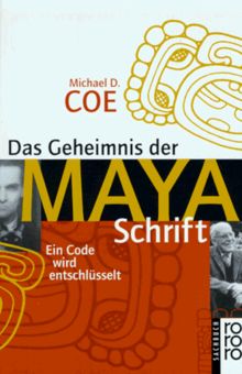 Das Geheimnis der Maya-Schrift. Ein Code wird entschlüsselt.