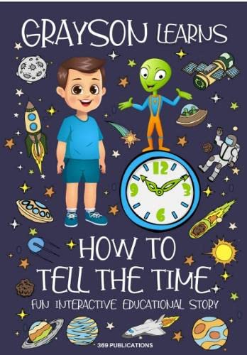 Grayson Learns How to Tell the Time: Fun Interactive Educational Story (Ellia Learns Grayson Learns, Band 2)