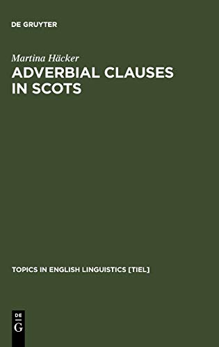 Adverbial Clauses in Scots: A Semantic-Syntactic Study (Topics in English Linguistics [TiEL], 27, Band 27)