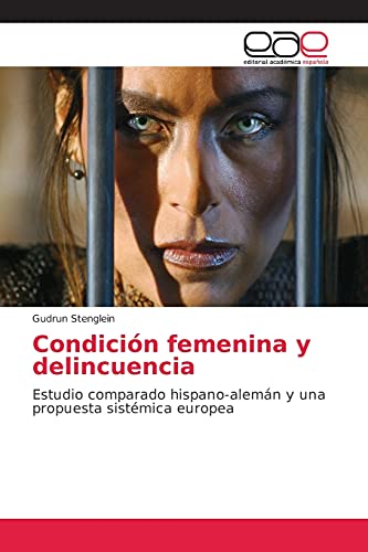 Condición femenina y delincuencia: Estudio comparado hispano-alemán y una propuesta sistémica europea