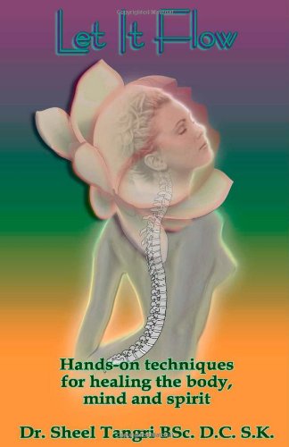 Let It FlowHands-on techniques for healing the body, mind and spirit