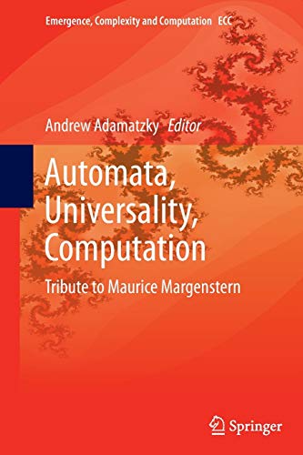 Automata, Universality, Computation: Tribute to Maurice Margenstern (Emergence, Complexity and Computation, Band 12)