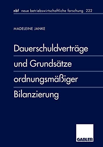 Dauerschuldverträge und Grundsätze ordnungsmäßiger Bilanzierung (neue betriebswirtschaftliche forschung (nbf)) (German Edition): Diss. (neue betriebswirtschaftliche forschung (nbf), 215, Band 215)