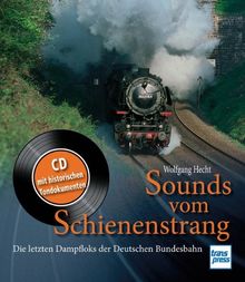 Sounds vom Schienenstrang: Die letzten Dampfloks der Deutschen Bundesbahn - Buch und CD