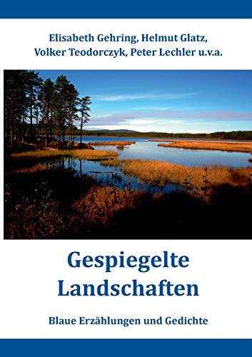 Gespiegelte Landschaften: Blaue Erzählungen und Gedichte