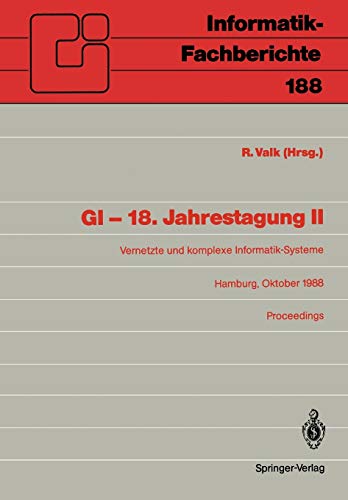 GI - 18. Jahrestagung II: Vernetzte und komplexe Informatik-Systeme. Hamburg, 17-19. Oktober 1988. Proceedings (Informatik-Fachberichte, 188, Band 188)