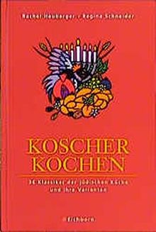 Koscher kochen: 36 Klassiker der jüdischen Küche und ihre Varianten