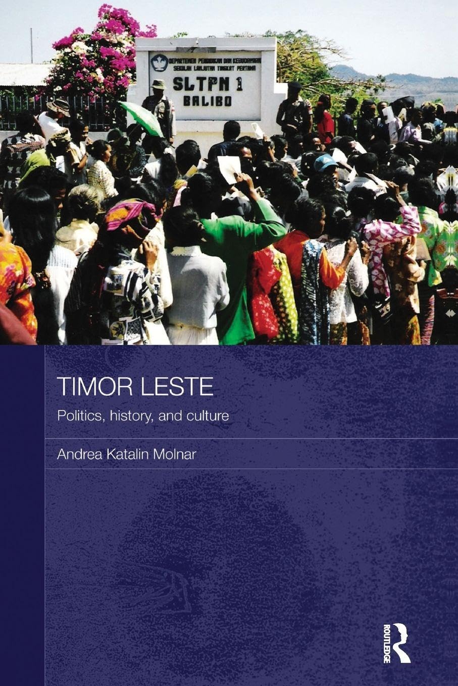 Timor Leste: Politics, History, and Culture (Routledge Contemporary Southeast Asia, 27, Band 27)