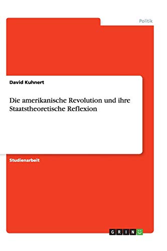 Die amerikanische Revolution und ihre Staatstheoretische Reflexion