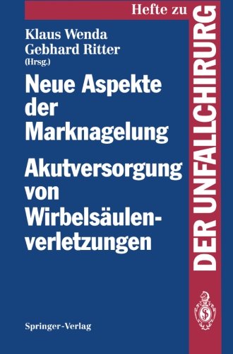 Neue Aspekte der Marknagelung Akutversorgung von Wirbelsäulenverletzungen: Mainzer Symposium in Zusammenarbeit mit der Arbeitsgemeinschaft für ... (Hefte zur Zeitschrift Der Unfallchirurg)