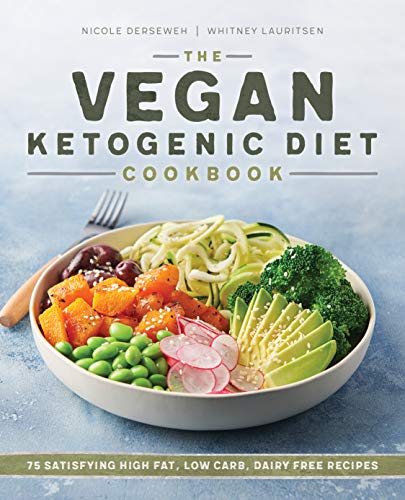 Nicole Derseweh The Vegan Ketogenic Diet Cookbook, 75 Satisfying High Fat, Low Carb, Dairy Free Recipes