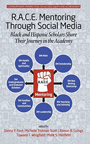 R.A.C.E. Mentoring Through Social Media: Black and Hispanic Scholars Share Their Journey in the Academy(HC) (Contemporary Perspectives on Access, Equity, and Achievement)