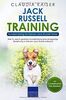 Jack Russell Training – Hundetraining für Deinen Jack Russell Terrier: Wie Du durch gezieltes Hundetraining eine einzigartige Beziehung zu Deinem Jack Russell Terrier aufbaust