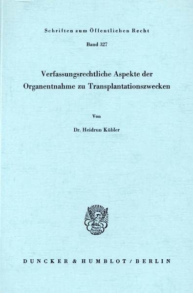 Verfassungsrechtliche Aspekte der Organentnahme zu Transplantationszwecken. (Schriften zum Öffentlichen Recht)