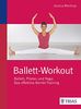 Ballett-Workout: Ballett, Pilates und Yoga: Das effektive Kombi-Training