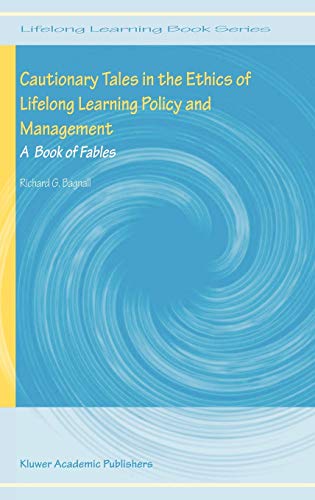 Cautionary Tales in the Ethics of Lifelong Learning Policy and Management: A Book of Fables (Lifelong Learning Book Series, 1, Band 1)