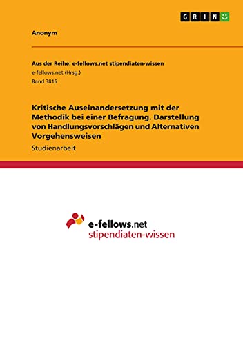 Kritische Auseinandersetzung mit der Methodik bei einer Befragung. Darstellung von Handlungsvorschlägen und Alternativen Vorgehensweisen
