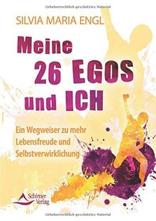 Meine 26 Egos und ich: Ein Wegweiser zu mehr Lebensfreude und Selbstverwirklichung