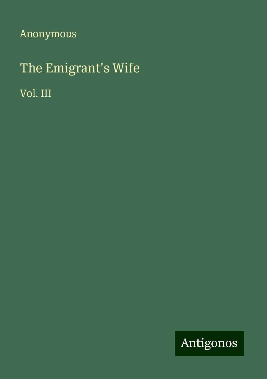 The Emigrant's Wife: Vol. III