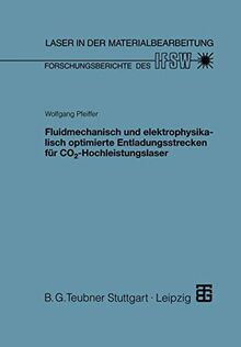 Fluidmechanisch und elektrophysikalisch optimierte Entladungsstrecken für Co2-Hochleistungslaser: Diss. (Laser in der Materialbearbeitung)