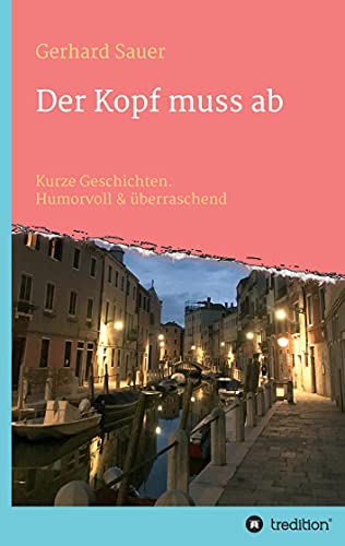 Der Kopf muss ab: Kurze Geschichten. Humorvoll & überraschend