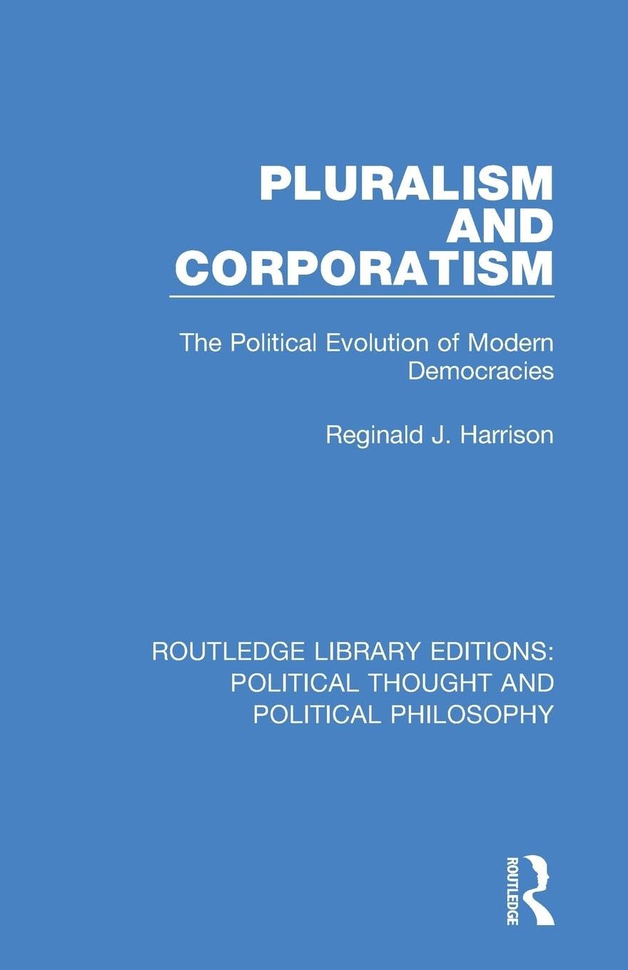Pluralism and Corporatism: The Political Evolution of Modern Democracies (Routledge Library Editions: Political Thought and Political Philosophy)