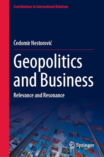 Geopolitics and Business: Relevance and Resonance (Contributions to International Relations)