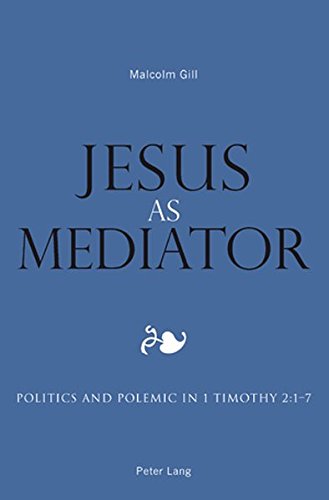 Jesus as Mediator: Politics and Polemic in 1 Timothy 2:1-7