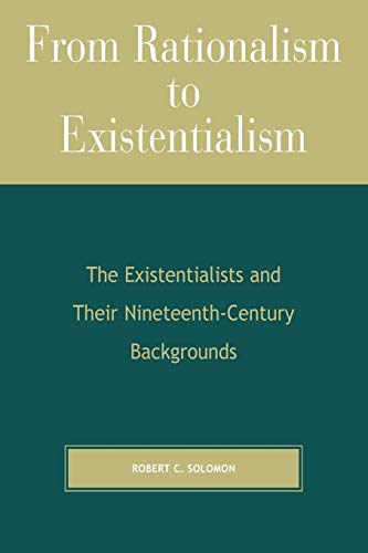 From Rationalism to Existentialism: The Existentialists and Their Nineteenth-century Backgrounds: The Existentialists and Their Nineteenth-Century Backgrounds, 2nd