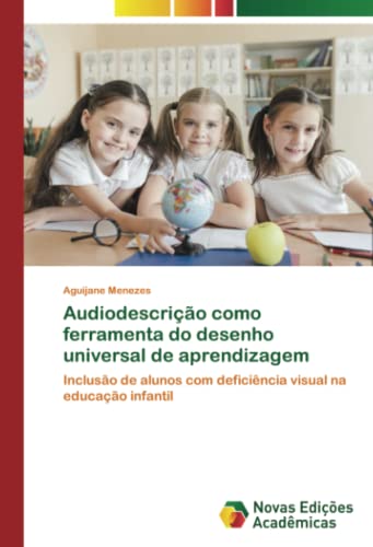 Audiodescrição como ferramenta do desenho universal de aprendizagem: Inclusão de alunos com deficiência visual na educação infantil