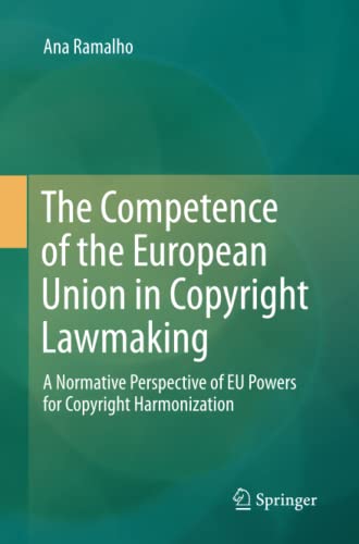 The Competence of the European Union in Copyright Lawmaking: A Normative Perspective of EU Powers for Copyright Harmonization