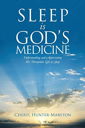 Sleep is God's Medicine: Understanding and Appreciating His Therapeutic Gift of Sleep