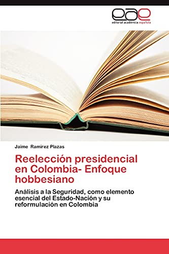 Reelección presidencial en Colombia- Enfoque hobbesiano: Análisis a la Seguridad, como elemento esencial del Estado-Nación y su reformulación en Colombia